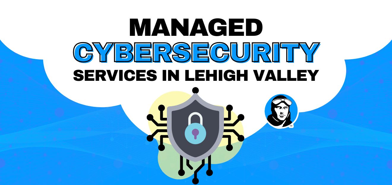 Managed Cybersecurity services in the Lehigh Valley